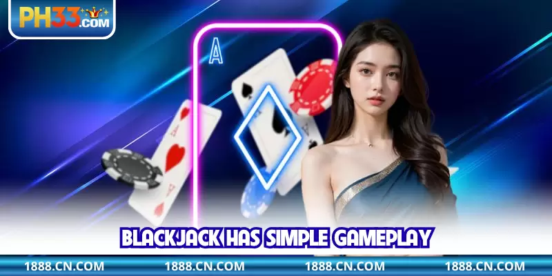 Blackjack has simple gameplay