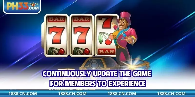 Continuously update the game for members to experience