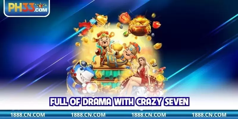 Full of drama with Crazy Seven