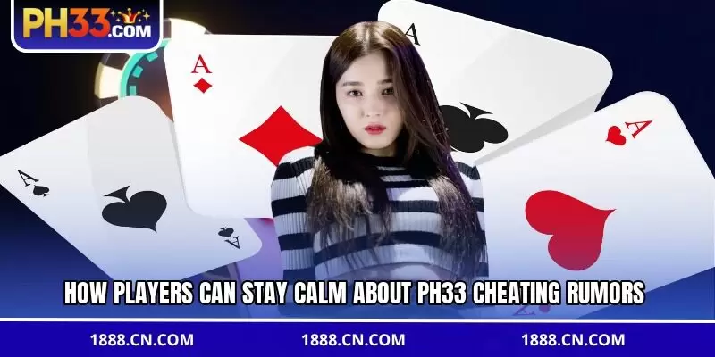 How players can stay calm about PH33 cheating rumors