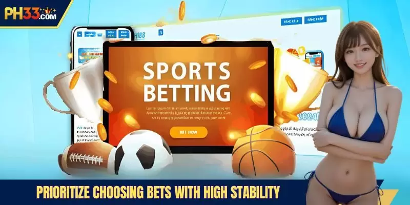 Prioritize choosing bets with high stability
