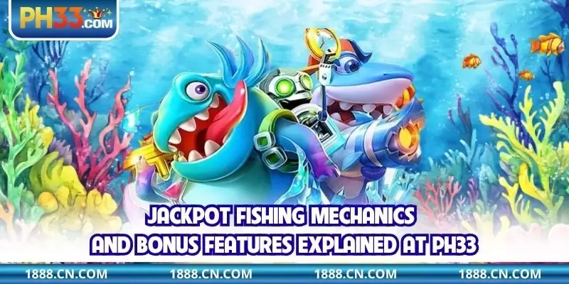 Jackpot Fishing mechanics and bonus features explained at PH33