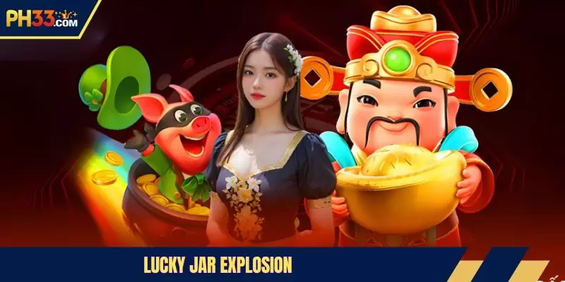 Lucky Jar Explosion