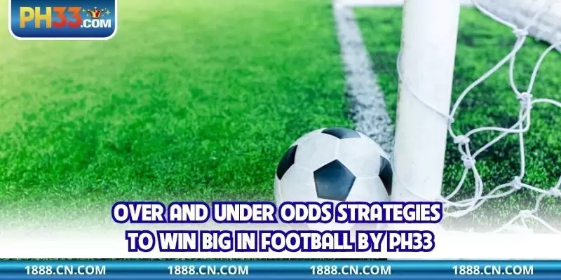 Over and under odds strategies to win big in football by PH33