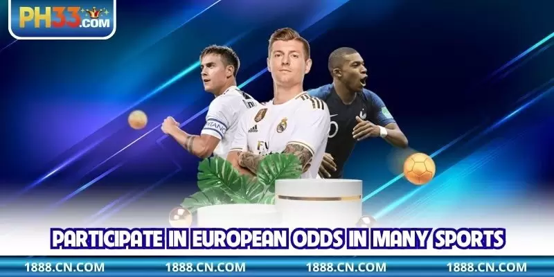 Participate in European odds in many sports