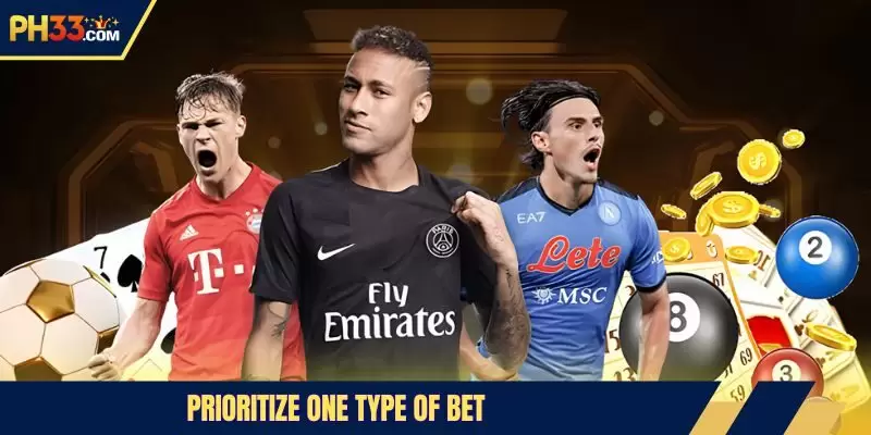Prioritize one type of bet