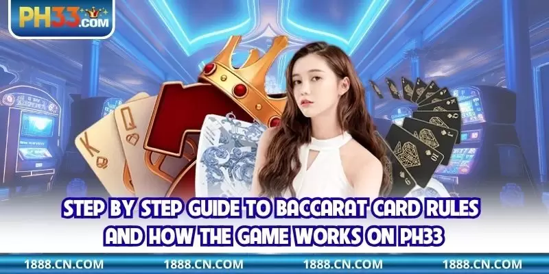 Step by step guide to Baccarat card rules and how the game works on PH33