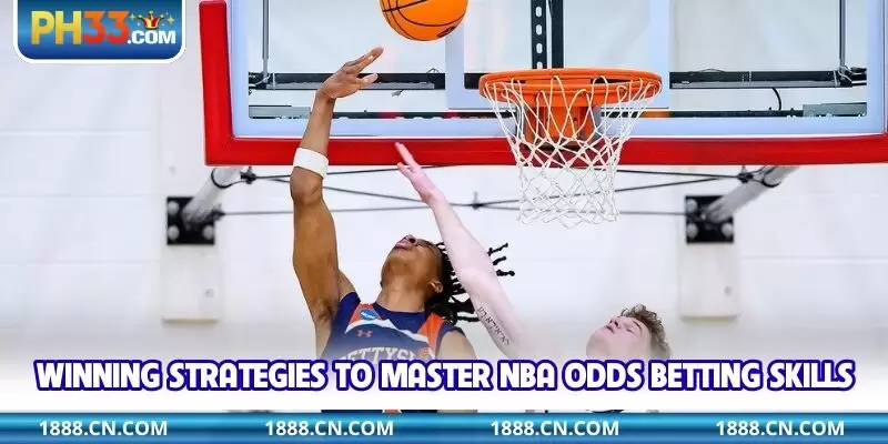 Winning strategies to master NBA odds betting skills