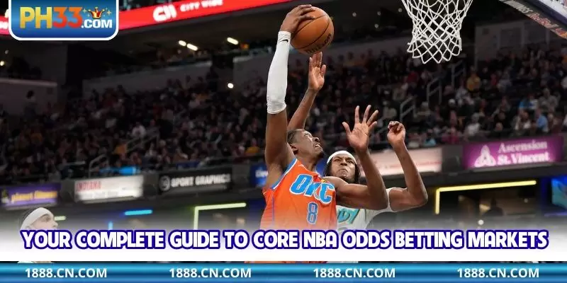 Your complete guide to core NBA odds betting markets