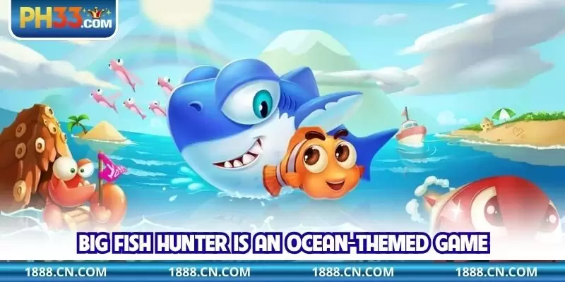 Big Fish Hunter is an ocean-themed game