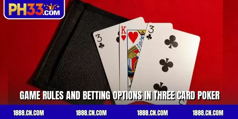 Game rules and betting options in three card poker