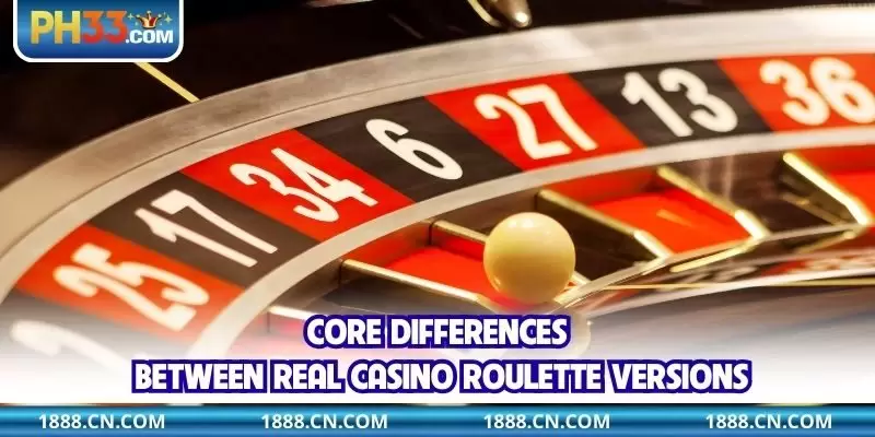 Core differences between Real Casino Roulette versions