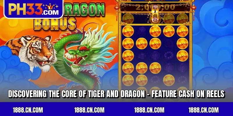 Discovering the core of Tiger and Dragon - Feature Cash on Reels