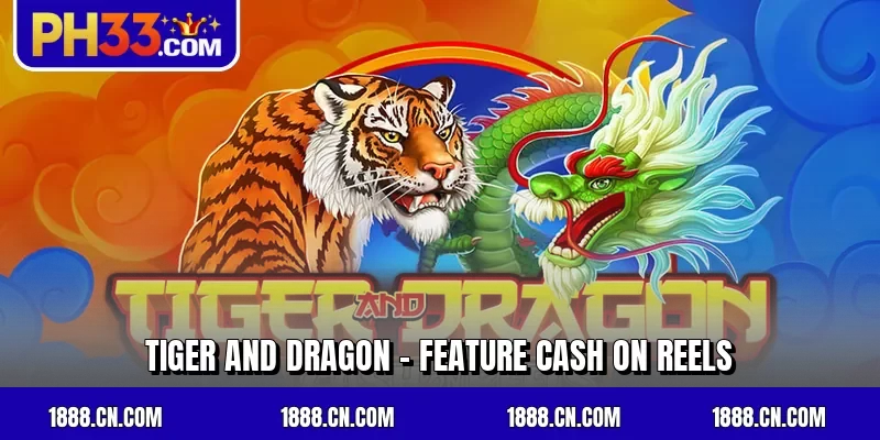 Tiger and Dragon - Feature Cash on Reels